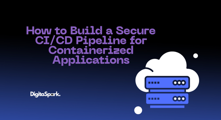 How to Build a Secure CI/CD Pipeline for Containerized Applications