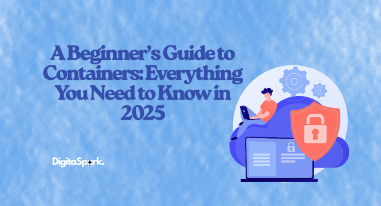 A Beginner’s Guide to Containers: Everything You Need to Know in 2025