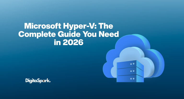 Microsoft Hyper-V: The Complete Guide You Need in 2026