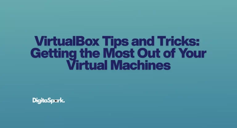 VirtualBox Tips and Tricks: Getting the Most Out of Your Virtual Machines