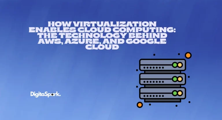 How Virtualization Enables Cloud Computing: The Technology Behind AWS, Azure, and Google Cloud