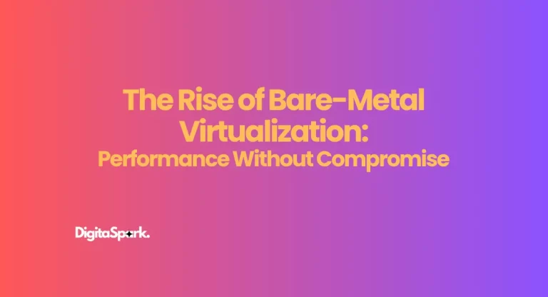 The Rise of Bare-Metal Virtualization: Performance Without Compromise