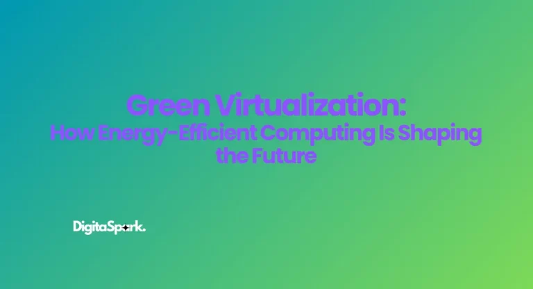 Green Virtualization: How Energy-Efficient Computing Is Shaping the Future