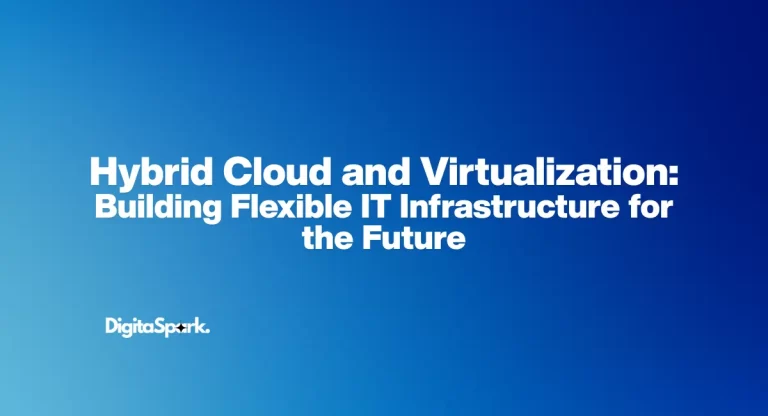 Hybrid Cloud and Virtualization: Building Flexible IT Infrastructure for the Future