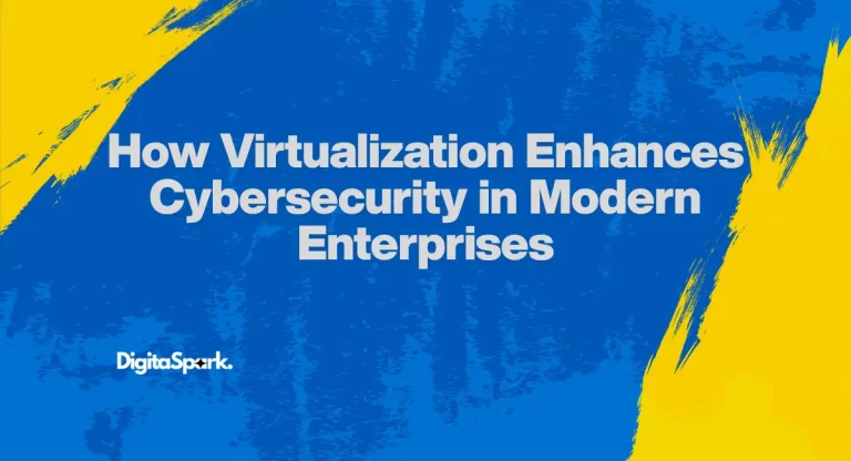 How Virtualization Enhances Cybersecurity in Modern Enterprises